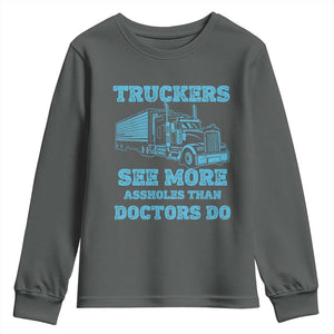 Funny Truck Driver Youth Sweatshirt Truckers See More Assholes Than Doctors Do