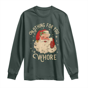 Funny Santa Long Sleeve Shirt Nothing For You Whore Christmas Joke Gift TS10 Dark Forest Green Print Your Wear