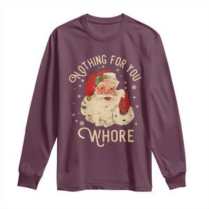 Funny Santa Long Sleeve Shirt Nothing For You Whore Christmas Joke Gift TS10 Maroon Print Your Wear