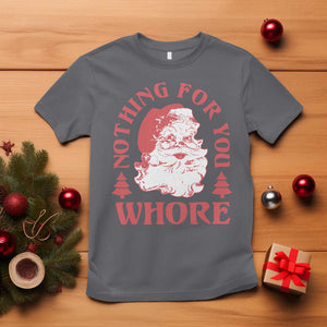 Christmas Santa T Shirt Vintage Nothing For You Whore Family Xmas TS10 Charcoal Print Your Wear