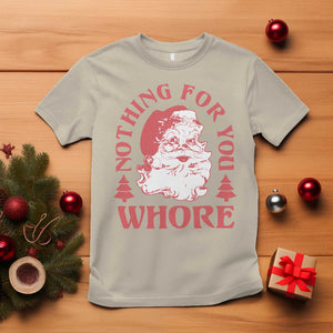 Christmas Santa T Shirt Vintage Nothing For You Whore Family Xmas TS10 Sand Print Your Wear