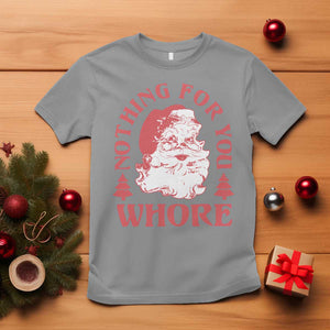 Christmas Santa T Shirt Vintage Nothing For You Whore Family Xmas TS10 Sport Gray Print Your Wear