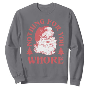 Christmas Santa Sweatshirt Vintage Nothing For You Whore Family Xmas TS10 Charcoal Print Your Wear