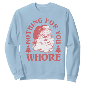 Christmas Santa Sweatshirt Vintage Nothing For You Whore Family Xmas TS10 Light Blue Print Your Wear
