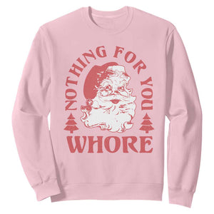 Christmas Santa Sweatshirt Vintage Nothing For You Whore Family Xmas TS10 Light Pink Print Your Wear