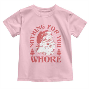 Christmas Santa Toddler T Shirt Vintage Nothing For You Whore Family Xmas TS10 Light Pink Print Your Wear
