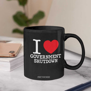 I Love Government Shutdown Coffee Mug Libertarian Anarchist TS10 Print Your Wear