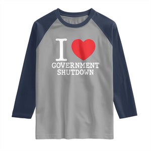 I Love Government Shutdown Raglan Shirt Libertarian Anarchist TS10 Sport Gray Navy Print Your Wear
