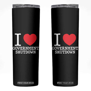 I Love Government Shutdown Skinny Tumbler Libertarian Anarchist TS10 Black Print Your Wear