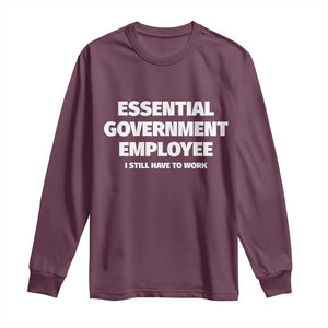 Essential Government Employee Long Sleeve Shirt Government Shutdown TS10 Maroon Print Your Wear