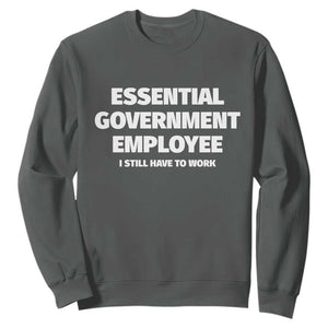 Essential Government Employee Sweatshirt Government Shutdown TS10 Dark Heather Print Your Wear