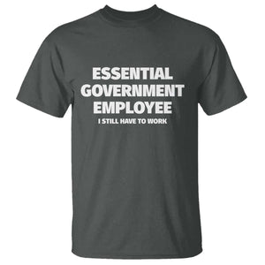 Essential Government Employee T Shirt Government Shutdown TS10 Dark Heather Print Your Wear