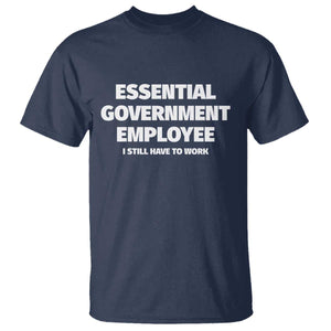 Essential Government Employee T Shirt Government Shutdown TS10 Navy Print Your Wear