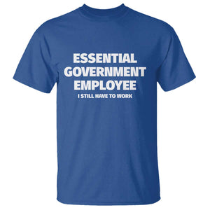 Essential Government Employee T Shirt Government Shutdown TS10 Royal Blue Print Your Wear