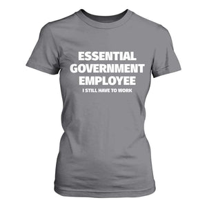 Essential Government Employee T Shirt For Women Government Shutdown TS10 Charcoal Print Your Wear