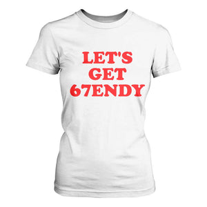Let's Get Sendy 67 T Shirt For Women Funny 6 7 Six Seven 6 7endy Meme TS10 White Print Your Wear