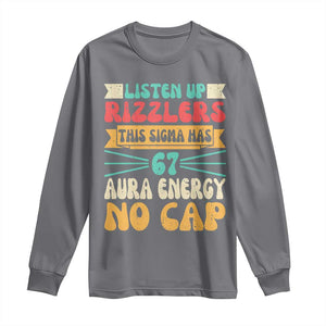Listen Up Rizzlers This Sigma Has 67 Aura Energy Six Seven Long Sleeve Shirt TS10 Charcoal Print Your Wear