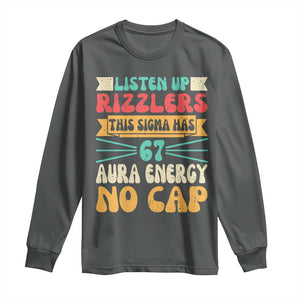 Listen Up Rizzlers This Sigma Has 67 Aura Energy Six Seven Long Sleeve Shirt TS10 Dark Heather Print Your Wear