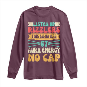 Listen Up Rizzlers This Sigma Has 67 Aura Energy Six Seven Long Sleeve Shirt TS10 Maroon Print Your Wear