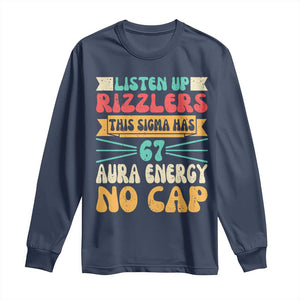 Listen Up Rizzlers This Sigma Has 67 Aura Energy Six Seven Long Sleeve Shirt TS10 Navy Print Your Wear