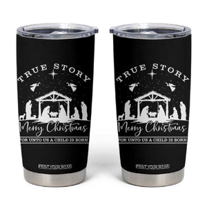 True Story Merry Christmas Tumbler Cup Christian Xmas True Story Jesus Birth TS10 Black Print Your Wear