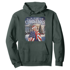 Funny Christmas Trump Hoodie Ill Be Home For Christmas 2024 White House Daddy's Home TS10 Dark Forest Green Print Your Wear
