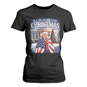Funny Christmas Trump T Shirt For Women Ill Be Home For Christmas 2024 White House Daddy's Home TS10 Black Print Your Wear