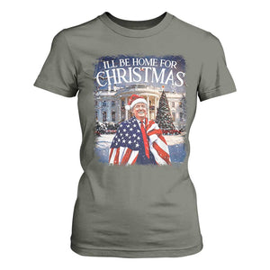 Funny Christmas Trump T Shirt For Women Ill Be Home For Christmas 2024 White House Daddy's Home TS10 Military Green Print Your Wear