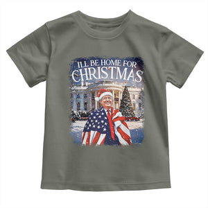 Funny Christmas Trump Toddler T Shirt Ill Be Home For Christmas 2024 White House Daddy's Home TS10 Military Green Print Your Wear