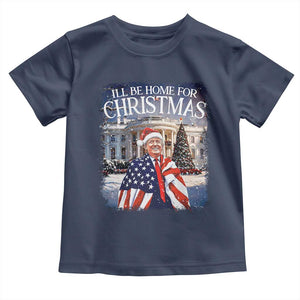 Funny Christmas Trump Toddler T Shirt Ill Be Home For Christmas 2024 White House Daddy's Home TS10 Navy Print Your Wear