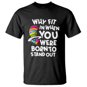 Autism Awareness T Shirt Why Fit In When You Were Born To Stand Out Autistic Pride TS10 Black Print Your Wear