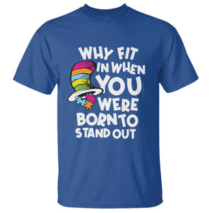 Autism Awareness T Shirt Why Fit In When You Were Born To Stand Out Autistic Pride TS10 Royal Blue Print Your Wear