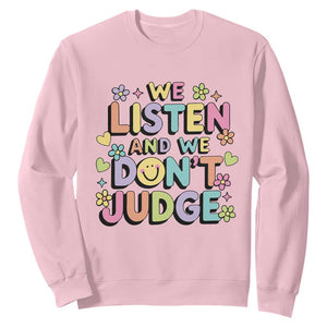 We Listen and We Dont Judge Sweatshirt Funny Social Media Influencer TS10 Light Pink Print Your Wear