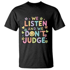We Listen and We Dont Judge T Shirt Funny Social Media Influencer TS10 Black Print Your Wear