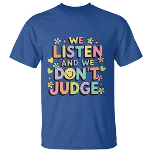 We Listen and We Dont Judge T Shirt Funny Social Media Influencer TS10 Royal Blue Print Your Wear
