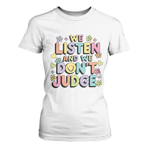 We Listen and We Dont Judge T Shirt For Women Funny Social Media Influencer TS10 White Print Your Wear