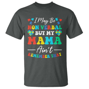 Autism Mom T Shirt I May Be Non Verbal But My Mama Ain't Remember That TS10 Dark Heather Print Your Wear
