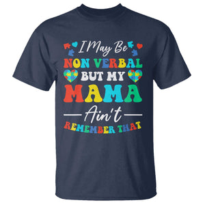 Autism Mom T Shirt I May Be Non Verbal But My Mama Ain't Remember That TS10 Navy Print Your Wear