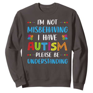 Autism Awareness Sweatshirt I'm Not Misbehaving I Have Autism TS10 Dark Chocolate Print Your Wear