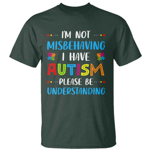 Autism Awareness T Shirt I'm Not Misbehaving I Have Autism TS10 Dark Forest Green Print Your Wear