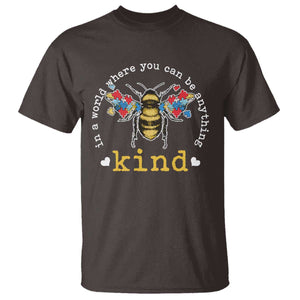 Autism Awareness T Shirt In A World Where You Can Be Anything Bee Kind Puzzle Pieces TS10 Dark Chocolate Print Your Wear
