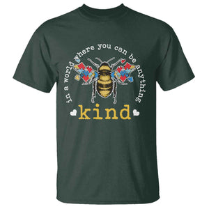 Autism Awareness T Shirt In A World Where You Can Be Anything Bee Kind Puzzle Pieces TS10 Dark Forest Green Print Your Wear
