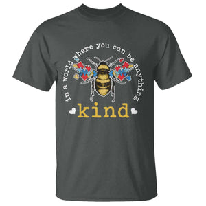 Autism Awareness T Shirt In A World Where You Can Be Anything Bee Kind Puzzle Pieces TS10 Dark Heather Print Your Wear