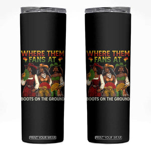 Where Them Fans At Boots On The Ground Skinny Tumbler Black African American Cowgirl Western Country Rodeo TS10 Black Print Your Wear