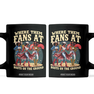 Where Them Fans At Boots On The Ground Black Cowgirl Coffee Mug TS10 Black Print Your Wear