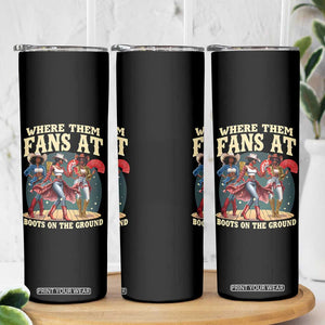 Where Them Fans At Boots On The Ground Black Cowgirl Skinny Tumbler TS10 Print Your Wear