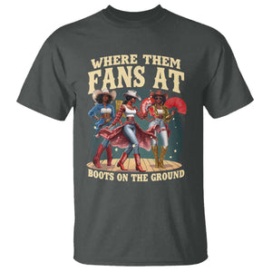 Where Them Fans At Boots On The Ground Black Cowgirl T Shirt TS10 Dark Heather Print Your Wear