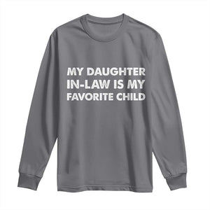 My Daughter In Law Is My Favorite Child Long Sleeve Shirt Funny Gift For Mother-in-Law Father-in-Law TS10 Charcoal Print Your Wear