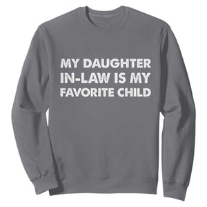 My Daughter In Law Is My Favorite Child Sweatshirt Funny Gift For Mother-in-Law Father-in-Law TS10 Charcoal Print Your Wear