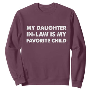 My Daughter In Law Is My Favorite Child Sweatshirt Funny Gift For Mother-in-Law Father-in-Law TS10 Maroon Print Your Wear